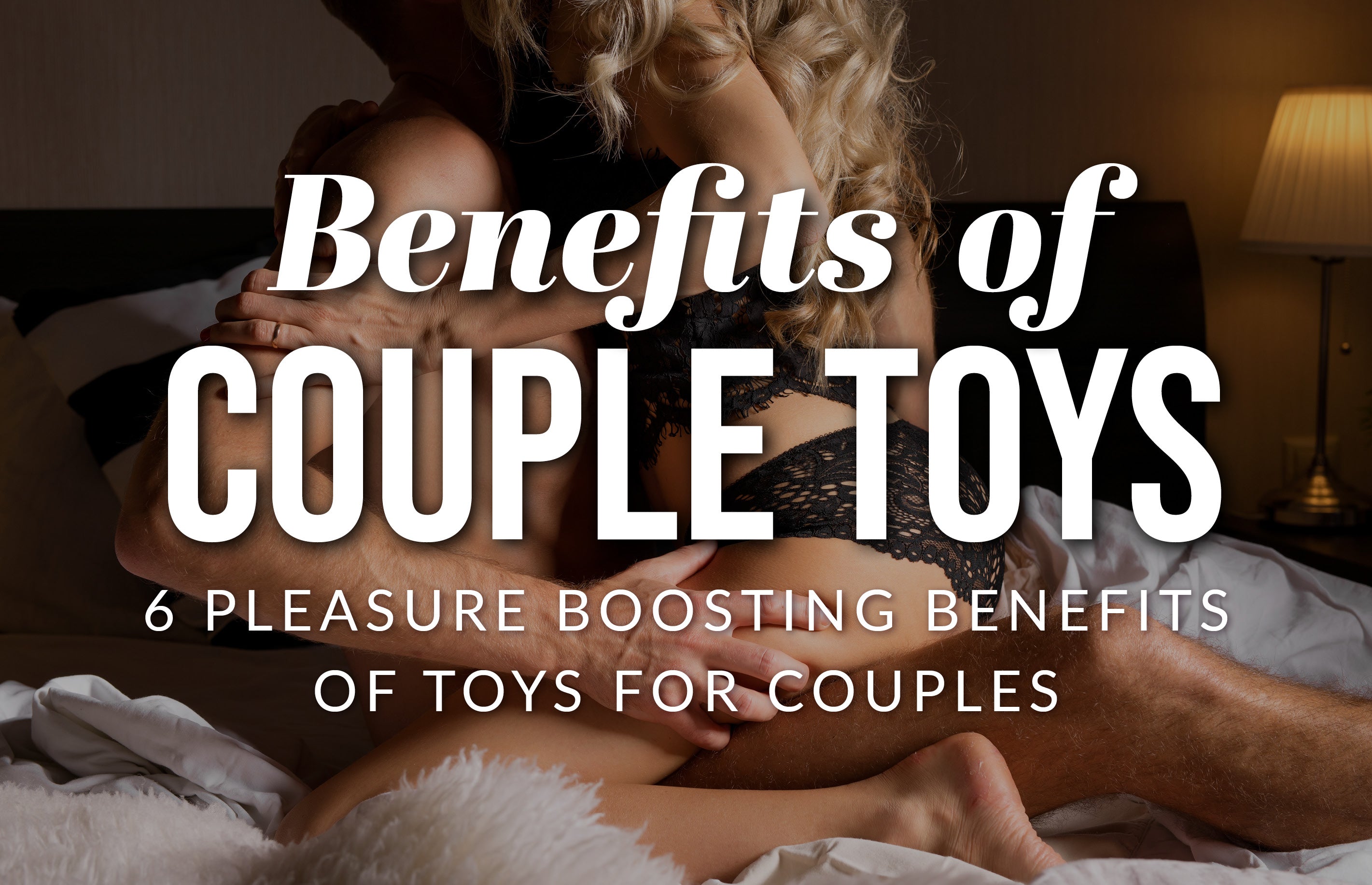 Simply Pleasure Blog 6 Pleasure-Boosting Benefits of Sex Toys for Couples Header Image