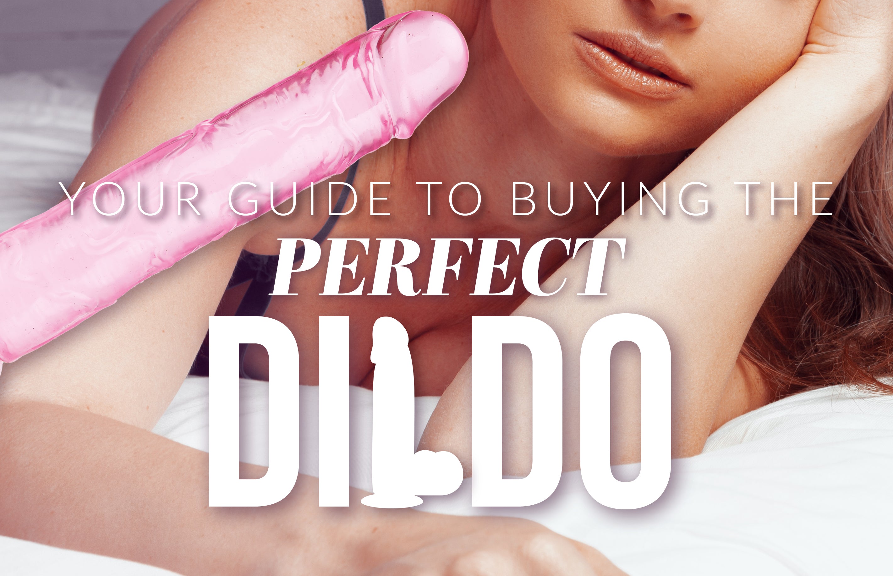 Your Guide to Buying the Perfect Dildo Blog Image